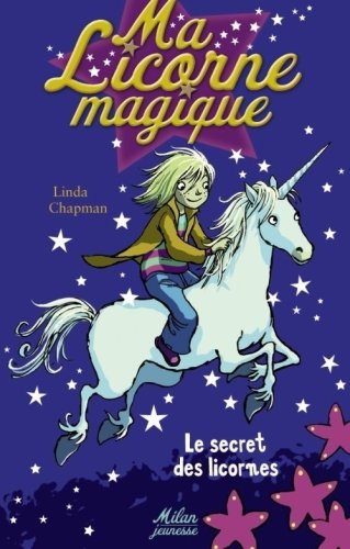 Ma licorne magique. Vol. 1. Le secret des licornes