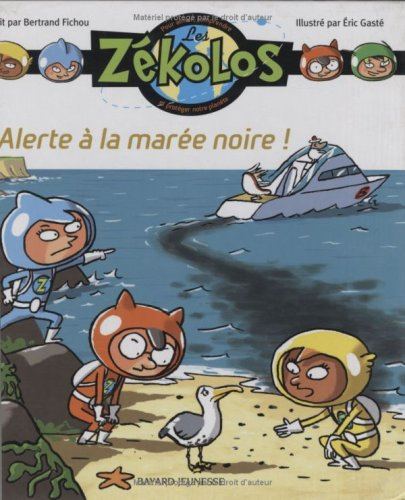 Les Zékolos : pour aimer, comprendre et protéger notre planète. Vol. 3. Alerte à la marée noire !