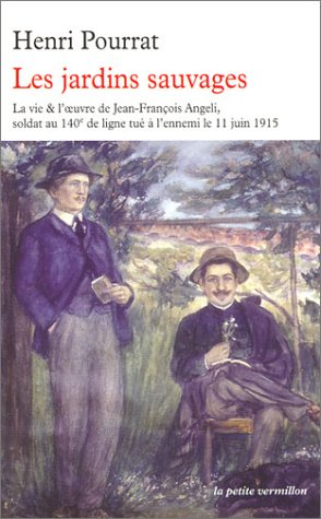Les jardins sauvages : la vie et l'oeuvre de Jean-François Angeli soldat au 140e de ligne tué à l'en