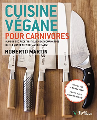 Cuisine végane pour carnivores : plus de 250 recettes tellement gourmandes que la viande ne vous man