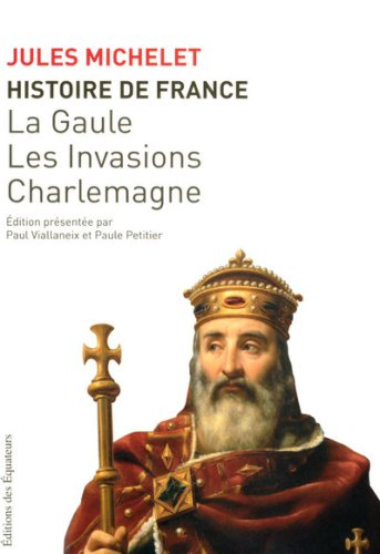 Histoire de France. Vol. 1. La Gaule, les invasions, Charlemagne