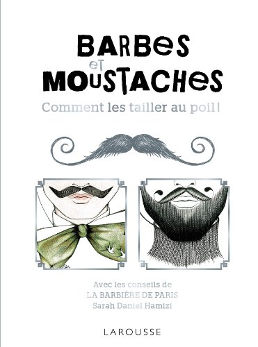 Barbes et moustaches ! : comment les traiter au poil !