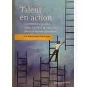Talent en action : comment aiguiller votre carrière et votre vie dans la bonne direction ? : un mana - Georges Anthoon