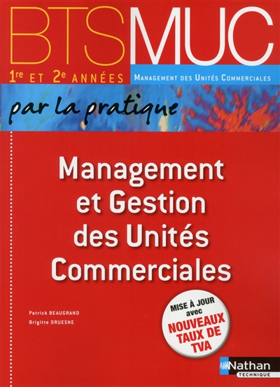 Management et gestion des unités commerciales par la pratique : BTS MUC 1re et 2e années management 