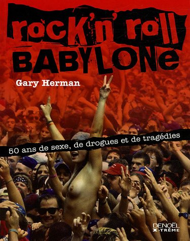 Rock'n'roll Babylone : 50 ans de sexe, de drogues et de tragédies