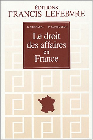 Le droit des affaires en France : Principes et approche pratique du droit des affaires et des activi