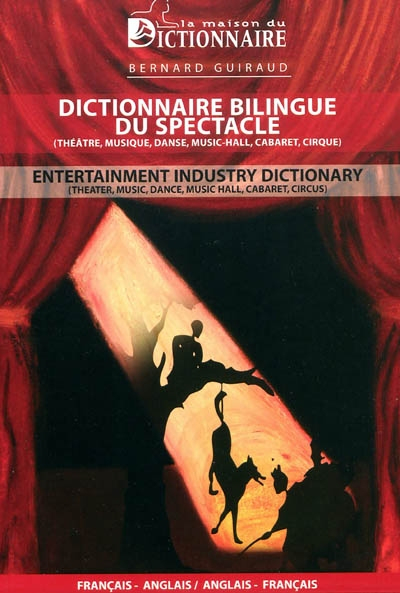 Dictionnaire bilingue du spectacle (théâtre, musique, danse, music-hall, cabaret, cirque) : français