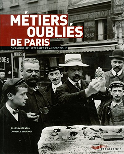 Métiers oubliés de Paris : dictionnaire littéraire et anecdotique