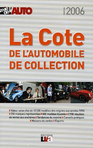 La cote 2006 de l'automobile de collection : la cote officielle de La vie de l'auto : plus de 800 ph
