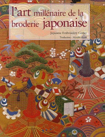 L'art millénaire de la broderie japonaise. Japanese Embroidery through the Millenium