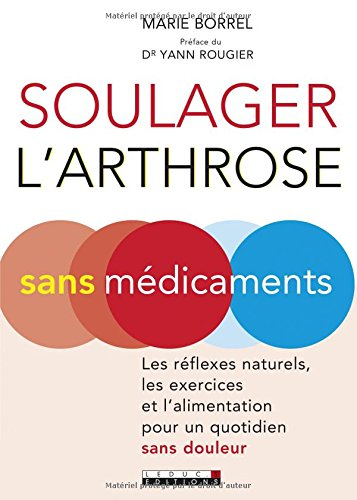 Soulager l'arthrose sans médicaments : les réflexes naturels, les exercices et l'alimentation pour u