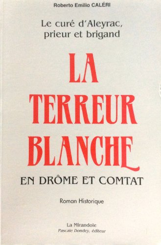 Le curé d'Aleyrac, prieur et brigand. Vol. 2. La terreur blanche en Drôme et Comtat