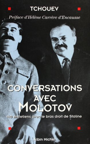 Conversations avec Molotov : 140 entretiens avec le bras droit de Staline