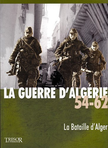 LA GUERRE D'ALGERIE 54-62 LA BATAILLE D'ALGER VOL 3