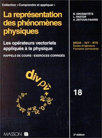 La représentation des phénomènes physiques : les opérateurs vectoriels appliqués à la physique. Cour - Bernard Grossetête, Louis Pastor, Anne Zeitoun-Fakiris