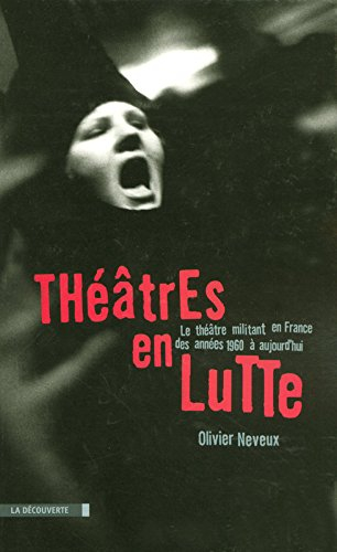 Théâtres en lutte : le théâtre militant en France des années 1960 à aujourd'hui