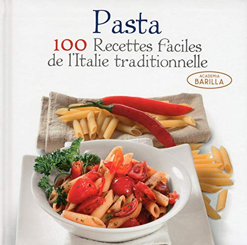 Pasta : 100 recettes faciles de l'Italie traditionnelle