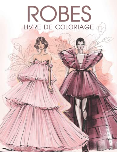 Robes Livre de Coloriage: 50 pages de coloriage de mode d'illustration pour les filles et les adulte