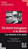 DU DESTIN BIOLOGIQUE A LA LIBERTE : LES FEMMES ET LA SANTE - GLFF / VOIX D'INITIEES
