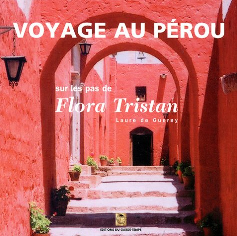 Voyage au Pérou : sur les pas de Flora Tristan : extraits de Pérégrinations d'une paria de Flora Tri