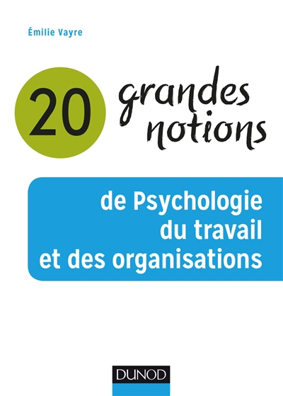 20 grandes notions de psychologie du travail et des organisations