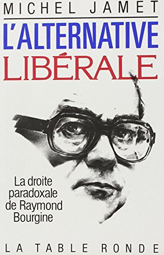 L'Alternative libérale : la droite paradoxale de Raymond Bourgine