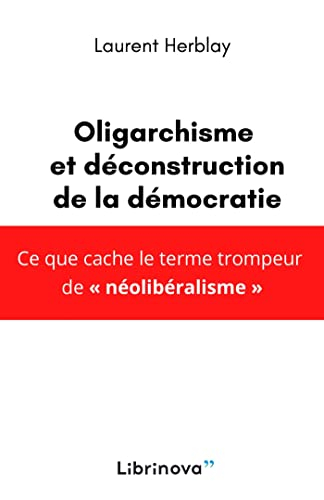 Le néolibéralisme est un oligarchisme : et une déconstruction de la démocratie