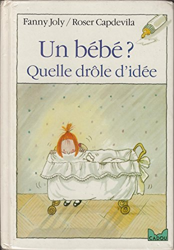 Un Bébé ? Quelle drôle d'idée