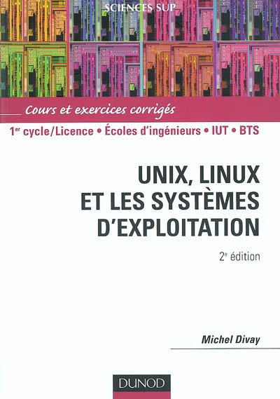 Unix, Linux et les systèmes d'exploitation : cours et exercices corrigés : 1er cycle-licence, écoles