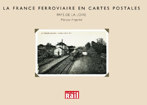 La France ferroviaire en cartes postales : les Pays de la Loire