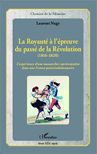 La royauté à l'épreuve du passé de la Révolution (1816-1820) : l'expérience d'une monarchie représen