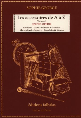 Les accessoires de A à Z : encyclopédie thématique de la mode et du textile. Vol. 2. Eventails, gant