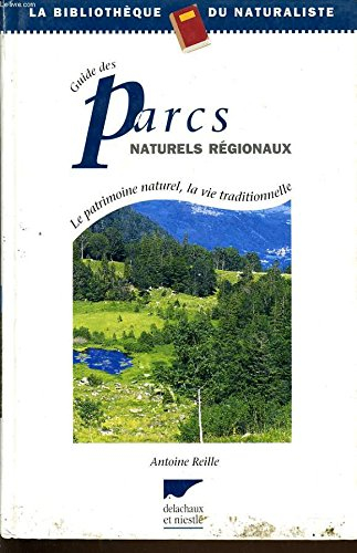 Guide des parcs naturels régionaux : le patrimoine naturel, la vie traditionnelle