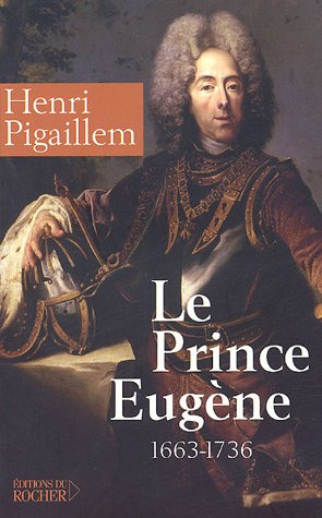 Le prince Eugène (1663-1736) : le philosophe guerrier : biographie