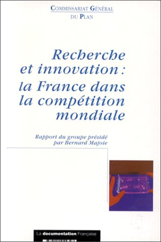 Recherche et innovation : la France dans la compétition mondiale : rapport du groupe présidé par Ber