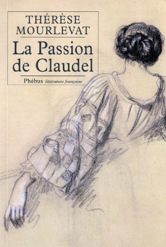 La passion de Claudel : la vie de Rosalie Scibor-Rylska : biographie