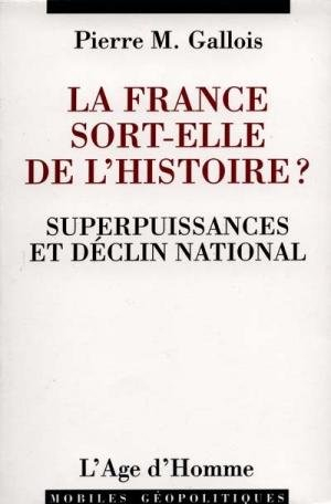La France sort-elle de l'histoire ? : superpuissances et déclin national : essai