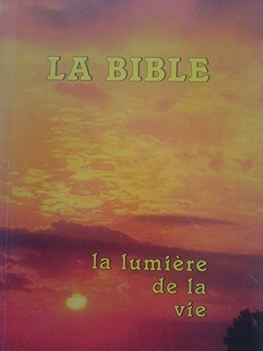 la bible. la lumiere de la vie. traduit des textes originaux hébreu et grec
