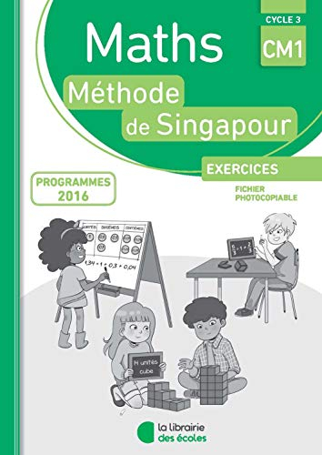 Maths, méthode de Singapour : CM1, cycle 3, exercices, fichier photocopiable : conforme aux programm