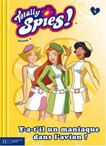 Totally Spies : saison 3. Vol. 3. Y a-t-il un maniaque dans l'avion ?