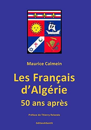 Les Français d'Algérie 50 ans après : une plaie toujours béante : que sont vraiment les pieds-noirs 