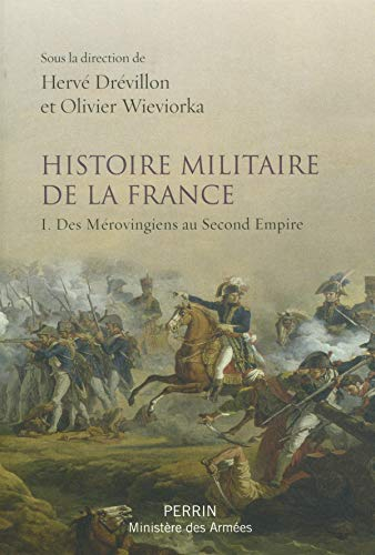Histoire militaire de la France. Vol. 1. Des Mérovingiens au second Empire
