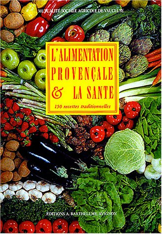 L'alimentation provençale et la santé : 150 recettes traditionnelles