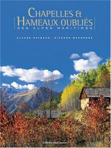 Chapelles et hameaux oubliés des Alpes-Maritimes