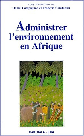 Administrer l'environnement en Afrique : gestion communautaire, conservation et développement durabl
