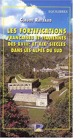 Les fortifications françaises et italiennes des XVIIIe et XIXe siècles dans les Alpes du Sud : dépar