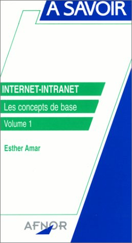 Internet-Intranet. Vol. 1. Les concepts de base