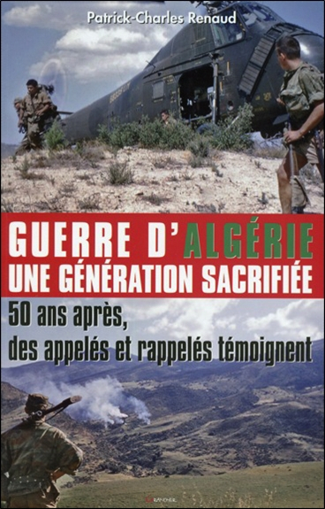 Guerre d'Algérie, une génération sacrifiée : 50 ans après, des appelés et des rappelés témoignent