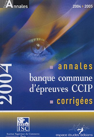 Annales 2004 de la banque commune d'épreuve CCIP : corrigées 2003