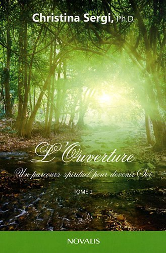 L'ouverture. Un parcours spirituel pour devenir soi, tome1